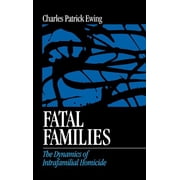 Fatal Families The Dynamics of Intrafamilial Homicide, Hardcover