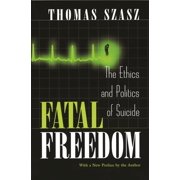 Fatal Freedom The Ethics and Politics of Suicide, Paperback