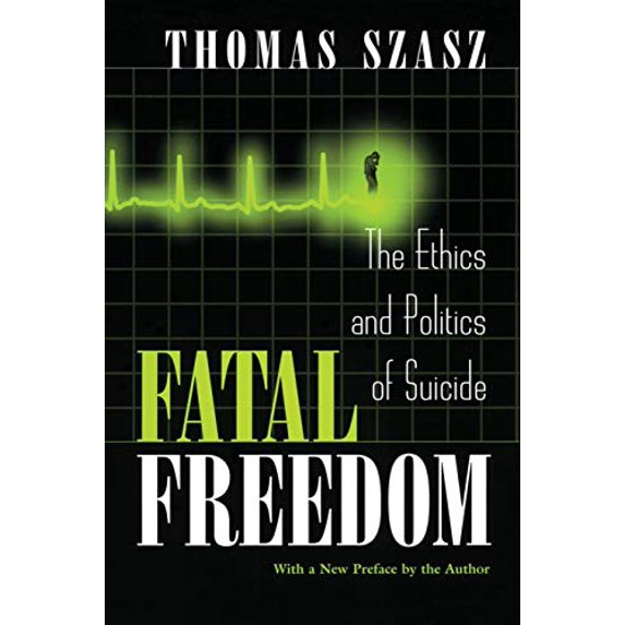 Pre-Owned Fatal Freedom: The Ethics and Politics of Suicide (Paperback) 0815607555 9780815607557