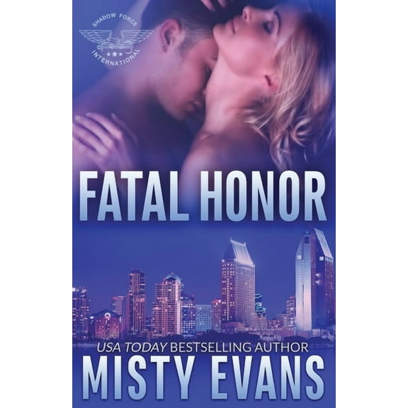 Fatal Honor: Shadow Force International Book 2 SEALs of Shadow Force Romantic Suspense Series Paperback Misty Evans