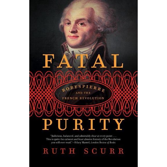 Fatal Purity : Robespierre and the French Revolution (Paperback)