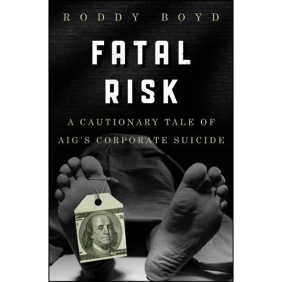 Pre-Owned Fatal Risk: A Cautionary Tale of Aig's Corporate Suicide (Hardcover) 0470889802 9780470889800