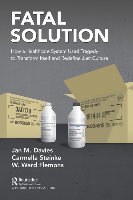 Fatal Solution: How a Healthcare System Used Tragedy to Transform Itself and Redefine Just Culture, (Paperback)