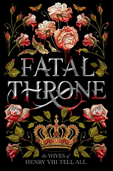 M T ANDERSON; CANDACE FLEMING; STEPHANIE HEMPHILL Fatal Throne: The Wives of Henry VIII Tell All (Paperback)