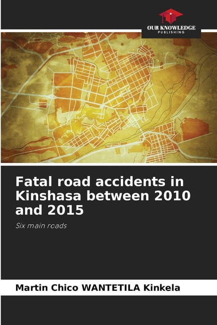 Fatal road accidents in Kinshasa between 2010 and 2015, (Paperback)