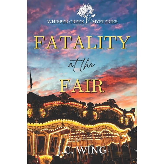 Whisper Creek Mysteries Fatality at the Fair: A Whisper Creek Mystery Book Eight, Book 8, (Paperback)