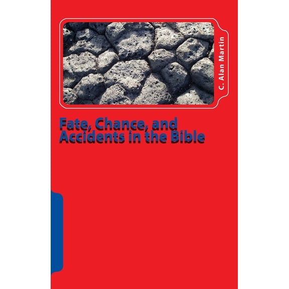 Fate, Chance, and Accidents in the Bible: The Existence of Chance in The Plan of God (Paperback)