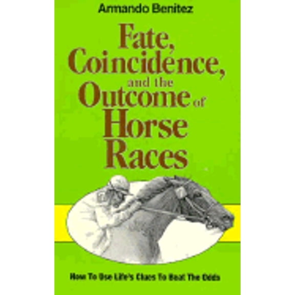 Pre-Owned Fate, Coincidence, and the Outcome of Horse Races: How to Use Life's Clues Beat Odds (Paperback) 1878901443 9781878901446