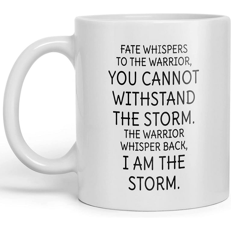 https://i5.walmartimages.com/seo/Fate-Whispers-The-Warrior-Mug-I-Am-Storm-Ceramic-Tea-Cup-Strength-Quotes-Porcelain-Cups-Inspiration-Coffee-Mugs-Home-Kitchen-Bar-Club-Shop-Office_aa341913-8f5c-4658-b90e-7bdbf3606102.fe50410c5f7ba508ac475c7f7d1abe4c.jpeg?odnHeight=768&odnWidth=768&odnBg=FFFFFF