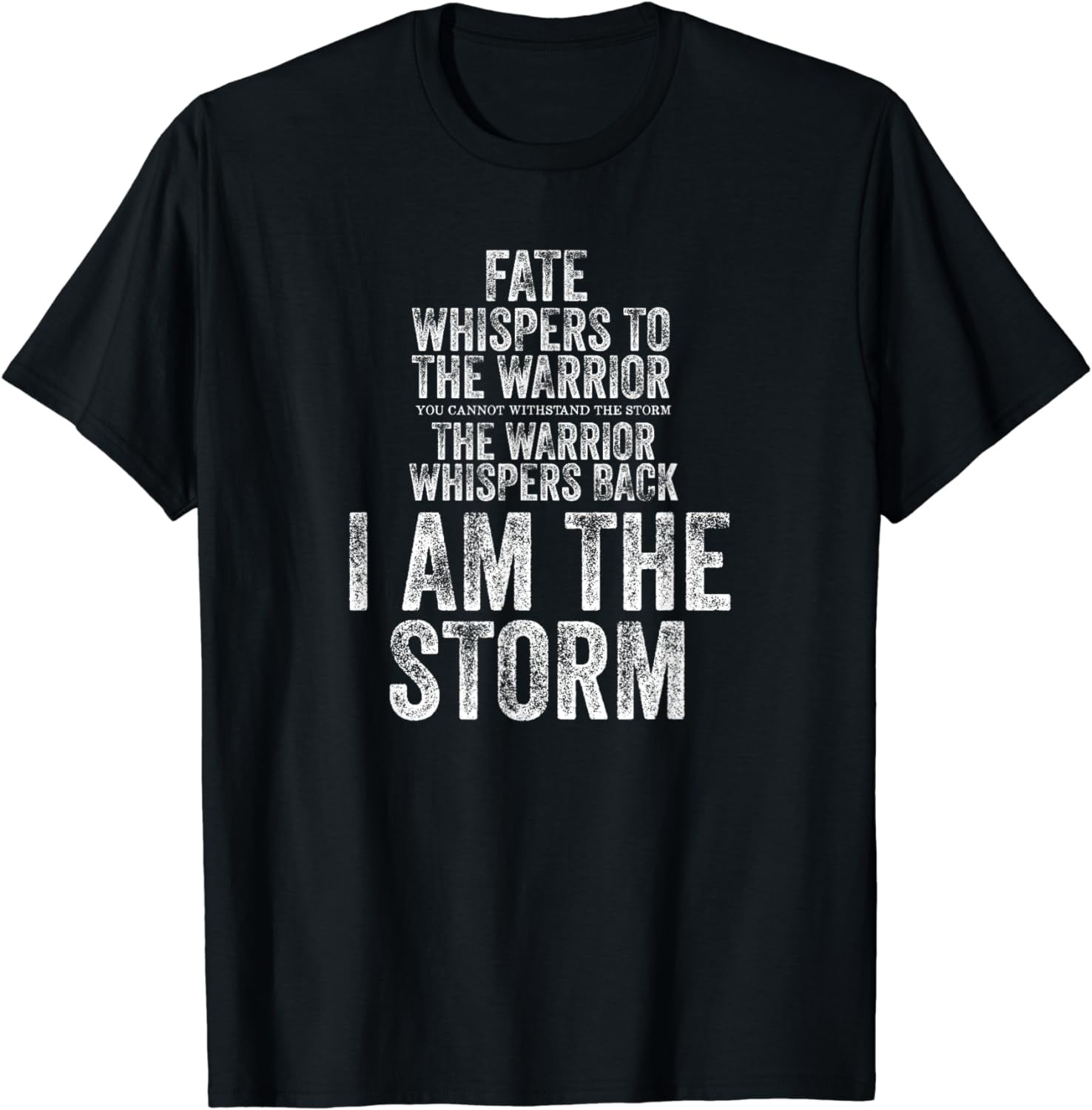 Fate Whispers to Warrior I am the Storm Quote Gritty Fighter T-Shirt ...