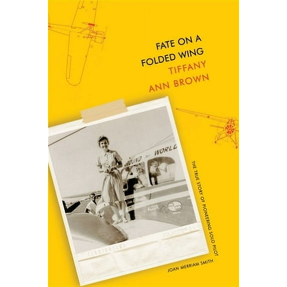 Fate on a Folded Wing: The True Story of Pioneering Solo Pilot Joan Merriam Smith