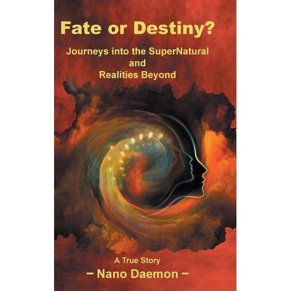 Fate or Destiny?: Journeys Into the Supernatural and Realities Beyond (Hardcover)