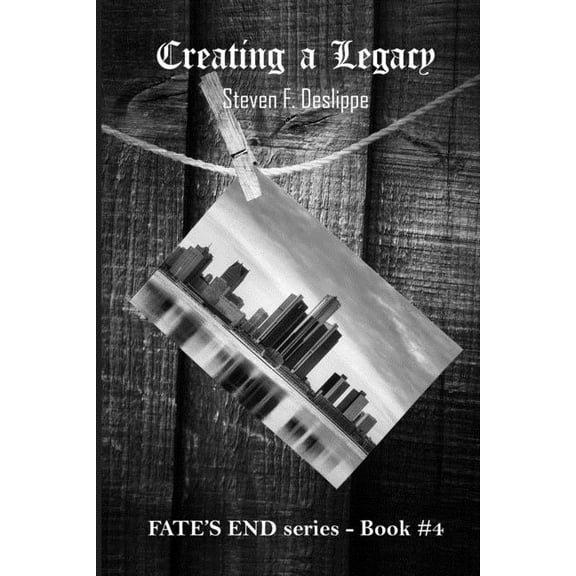 Creating a Legacy Fates End Paperback 099810468X 9780998104683 Steven F. Deslippe