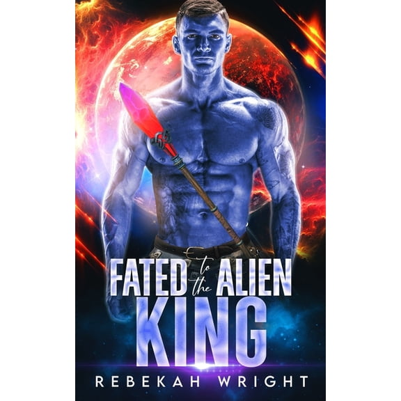 Fated to the Alien King: A Sci-Fi Alien Shifter Romance, (Paperback)