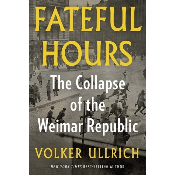 Fateful Hours: The Collapse of the Weimar Republic, (Paperback)