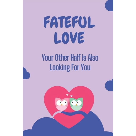 Fateful Love : Your Other Half Is Also Looking For You: Discover Love Of Adventure Novel (Paperback)