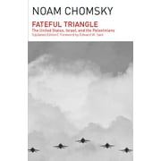 INSTITUTE PROFESSOR & PROFESSOR OF LINGUISTICS (EMERITUS) NOAM CHOMSKY; PROFESSOR EDWARD W SAID Fateful Triangle: The United States, Israel, and the Palestinians (Updated Edition) (Paperback)