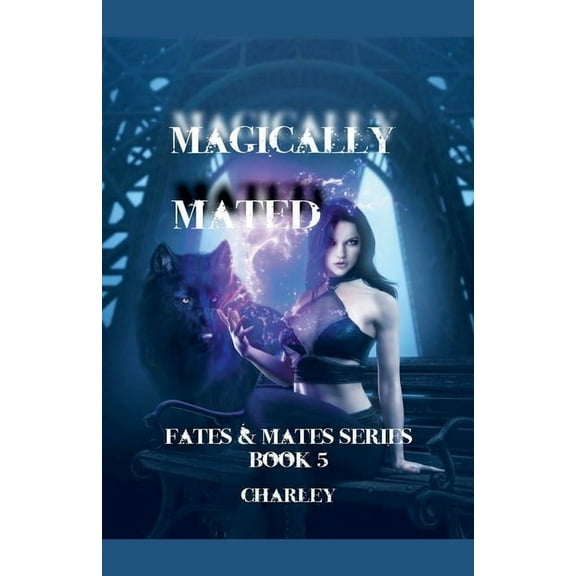 Fates & Mates Magically Mated, Book 5, (Paperback)