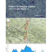 Fatevi le mappe vostre con Google Maps V3 Paperback