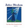 thumbnail image 1 of Father Abraham: The Man Who Trusted in God, (Paperback), 1 of 1