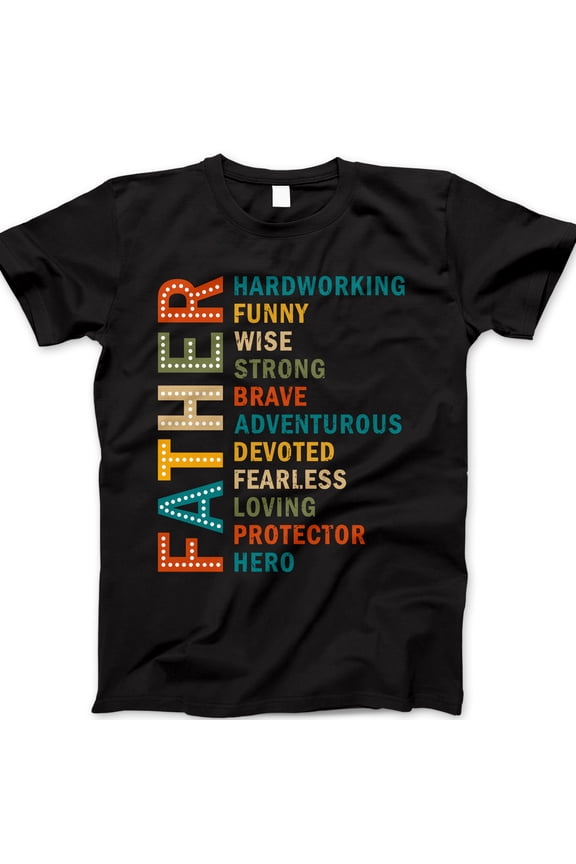 Father Acronym T-Shirt – Hardworking Funny Brave Protector Dad Shirt – Father’s Day Gift Tee for Men – Loving Devoted Strong Hero Graphic Tee for Black and White Dads