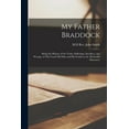 thumbnail image 1 of My Father Braddock : Being the History of the Trials, Sufferings, Sacrifices, and Wrongs, of This Good Old Man and His Family in the Methodist Itinerancy (Paperback), 1 of 1