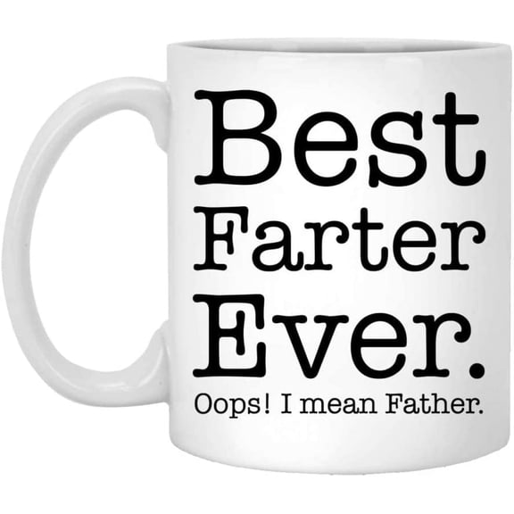 To My Father Coffee Mug From Daughter Son Farter Ever I Mean Father Funny Quotes Customized White Ceramic Cup 11 15oz Tea Cup Funny Dad Ideas Gifts On Birthday Christmas Xmas