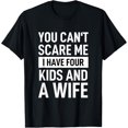 thumbnail image 1 of Father Dad Fun You Cant Scare Me I Have Four Kids And A Wife T-Shirt, 1 of 3