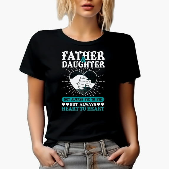 Father & Daughter, Not Always Eye to Eye but Always Heart to Heart, Father's Day, Black T-Shirt, 3XL