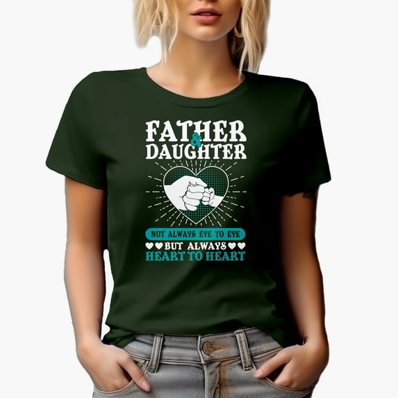 Father & Daughter, Not Always Eye to Eye but Always Heart to Heart, Father's Day, Military Green T-Shirt, 3XL
