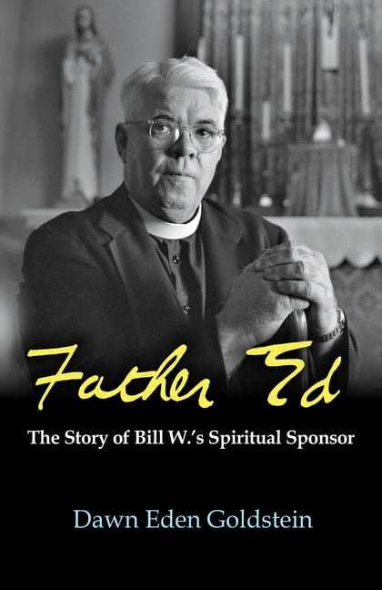 Father Ed: The Story of Bill W.'s Spiritual Sponsor, (Hardcover)