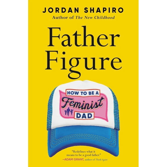 Father Figure: How to Be a Feminist Dad, (Hardcover)
