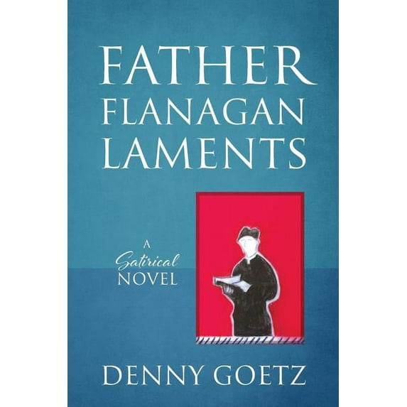 Father Flanagan Laments: A Satirical Novel, (Paperback)