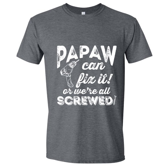 Father Gift, If Papaw Can't Fix it We're Screwed, Gray 3X