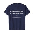thumbnail image 1 of Father Gift It's Not A Dad Bod It's A Father Figure I'll See Myself Out T-Shirt Funny Cute Saying Dad Daddy, 1 of 4