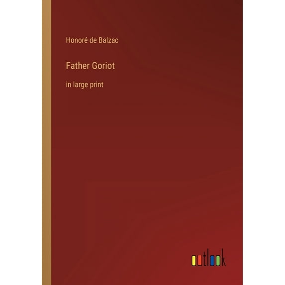 Father Goriot : in large print (Paperback)