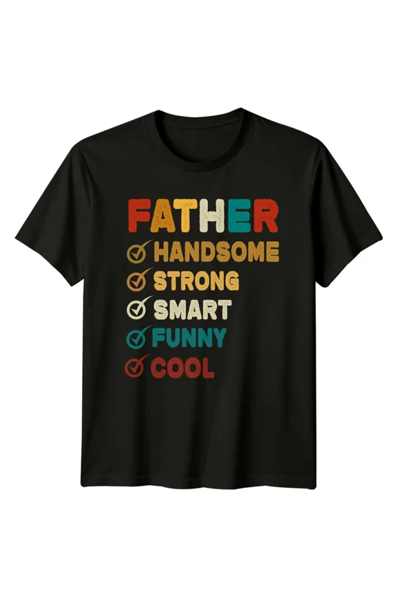 Father Handsome Strong Smart Funny Cool T-Shirt, Dad Gift
