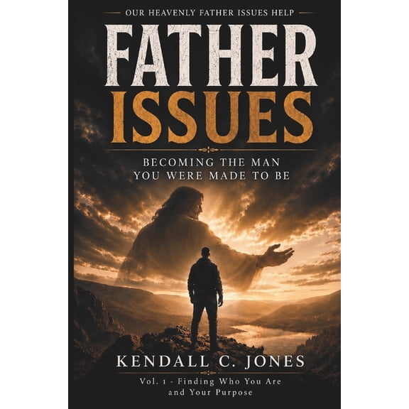 Father Issues Father Issues: Becoming The Man You Were Made To Be, Book 1, (Paperback)