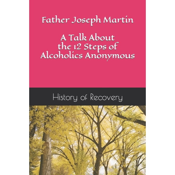 Father Joseph Martin A Talk About the 12 Steps of Alcoholics Anonymous, (Paperback)