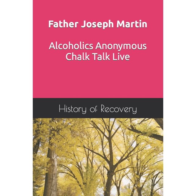 Father Joseph Martin Alcoholics Anonymous Chalk Talk Live