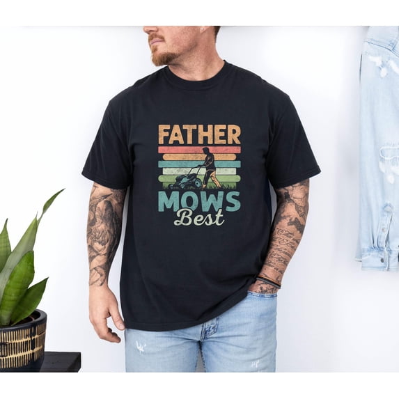 Father Mows Best Shirt, Funny Lawn Mowing Dad Shirt, Father’s Day Gift Idea, Dad Joke T-Shirt, Gift for Dad, Yard Work Humor T-Shirt for Dad