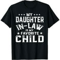 thumbnail image 1 of Father My Daughter-In-Law Is My Favorite Child Father's Day T-Shirt, 1 of 3