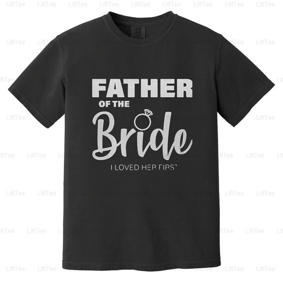 Father Of The Bride I Loved Her First Wedding Dad Daughter Love Proud Parent Comfort Color T-Shirt Unisex, up to 4XL