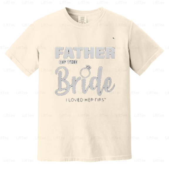 Father Of The Bride I Loved Her First Wedding Dad Daughter Love Proud Parent Comfort Color T-Shirt Unisex, up to 4XL
