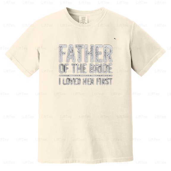 Father Of The Bride Loved Her First Wedding Dad Daughter Love Special Parent Comfort Color T-Shirt Unisex, up to 4XL