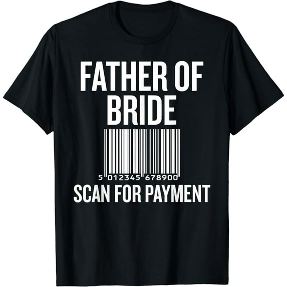 Father Of The Bride, Scan For Payment Funny T-Shirt