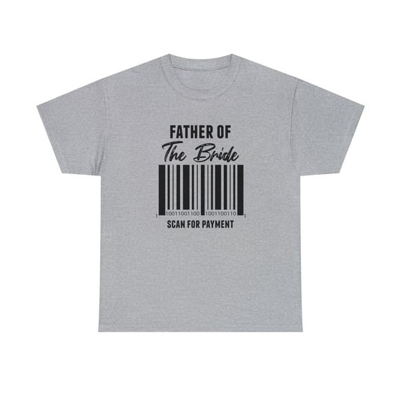 Father Of The Bride - Scan For Payment Shirt, Funny Wedding Gift - ID: 382