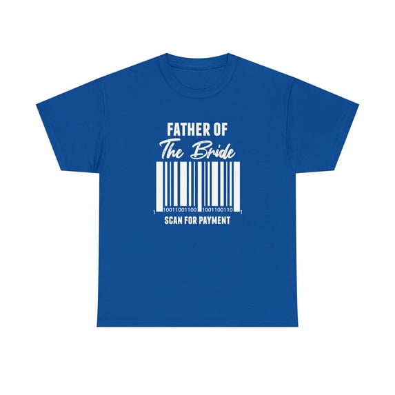Father Of The Bride - Scan For Payment Shirt, Funny Wedding Gift - ID: 382