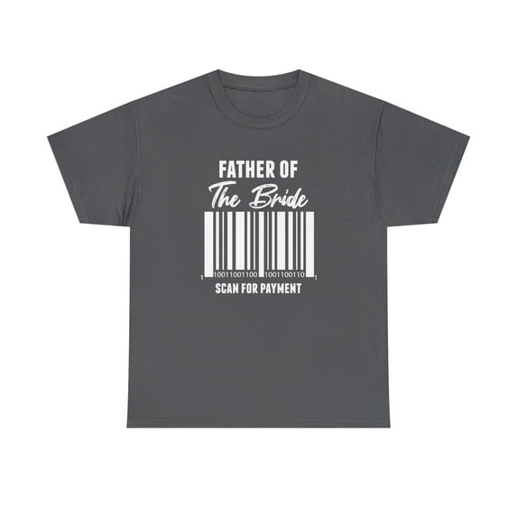 Father Of The Bride - Scan For Payment Shirt, Funny Wedding Gift - ID: 382