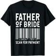 thumbnail image 1 of Father Of The Bride Scan For - Wedding Marriage Bride Dad T-Shirt, 1 of 3